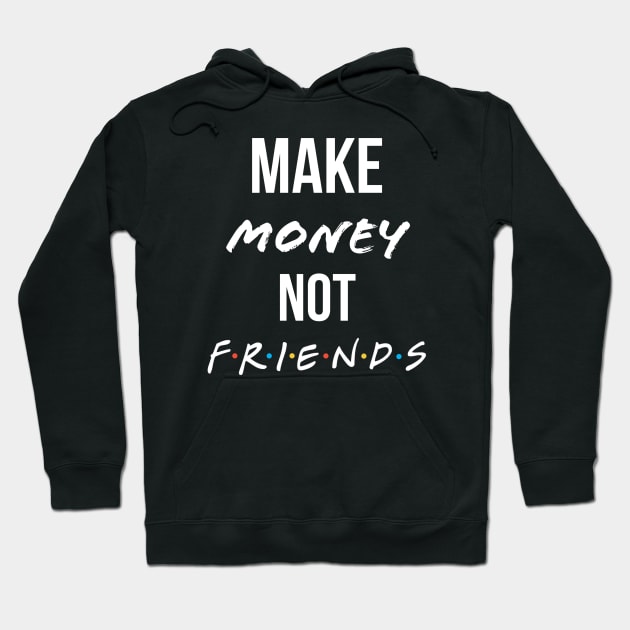 Make money not friends Hoodie by payme